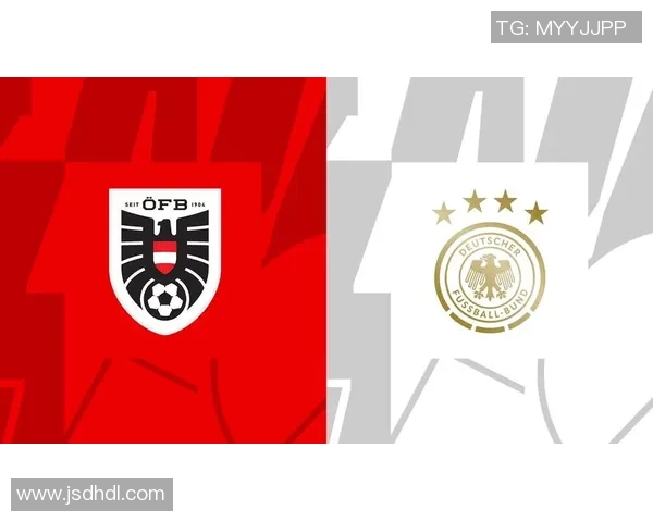 奥地利与德国足球对决前瞻及预计比分分析 奥地利与德国足球对决前瞻及预计比分分析